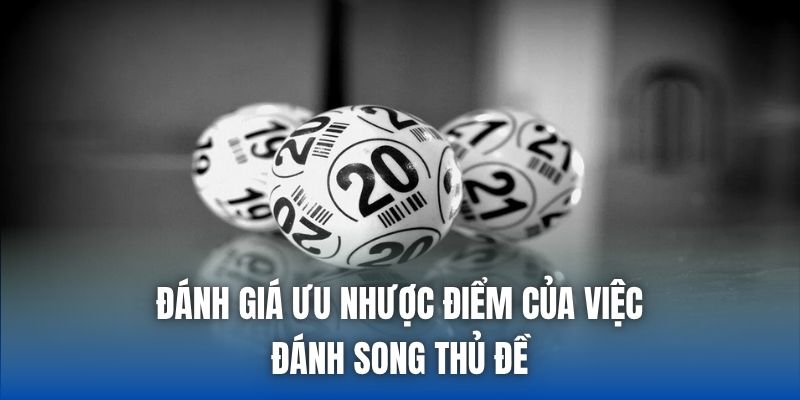 Đánh giá ưu nhược điểm của việc đánh song thủ đề