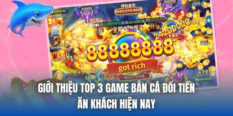 Giới thiệu top 3 game bắn cá đổi tiền ăn khách hiện nay