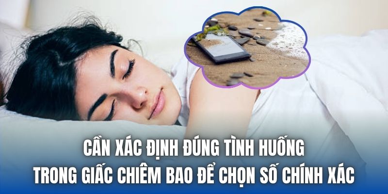 Cần xác định đúng tình huống trong giấc chiêm bao để chọn số chính xác