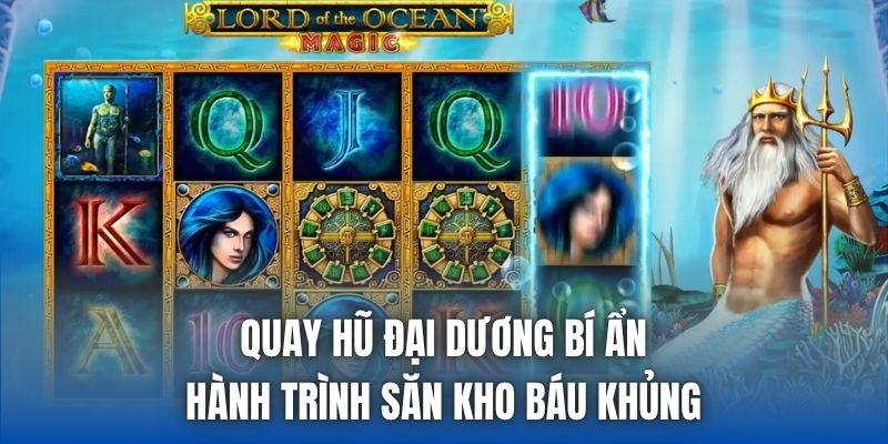 Quay Hũ Đại Dương Bí Ẩn | Hành Trình Săn Kho Báu Khủng
